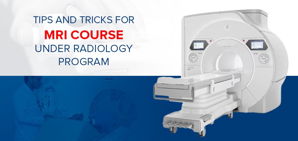  Tips and Tricks to Pursue MRI Course Under Radiology Course Program 