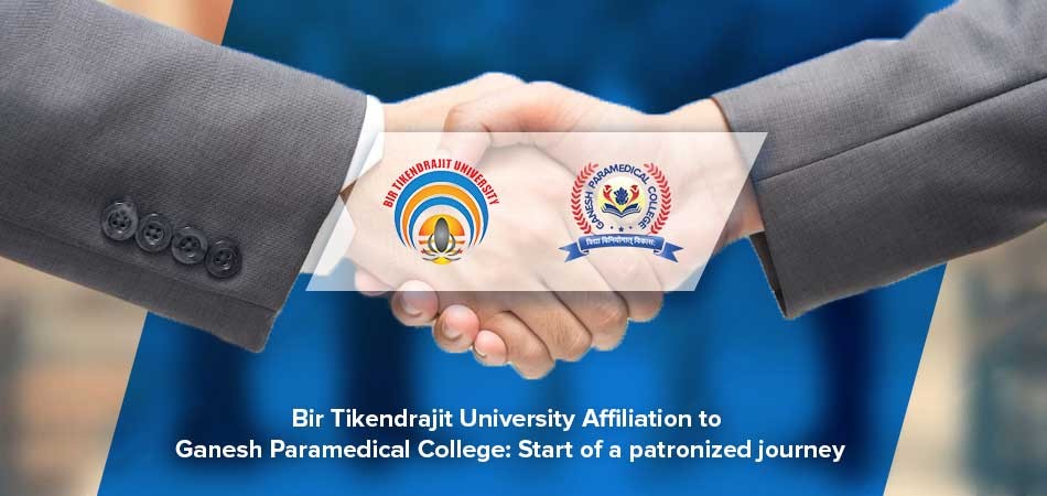  Bir Tikendrajit University Affiliation With Ganesh Paramedical College: Start of a Patronized Journey 