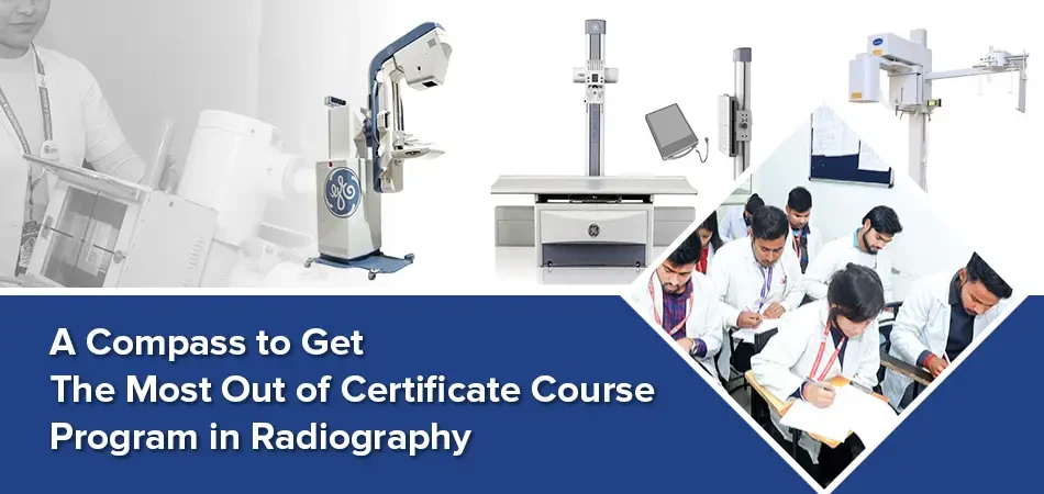  A Compass to Get the Most Out of Certificate Course Program in Radiography 