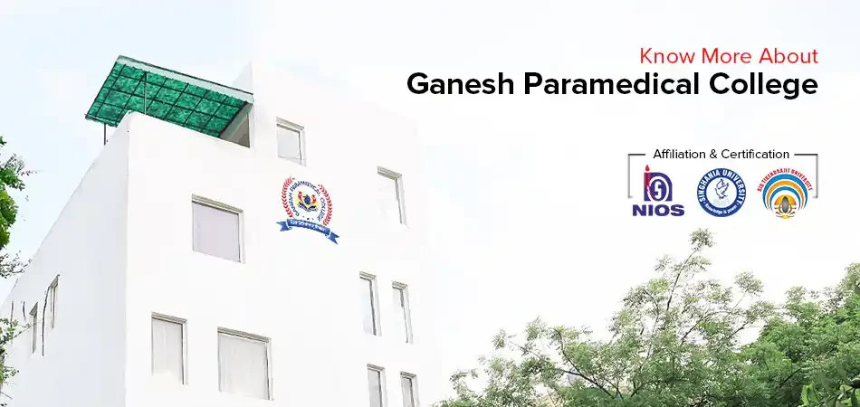  Know More About Ganesh Paramedical College 