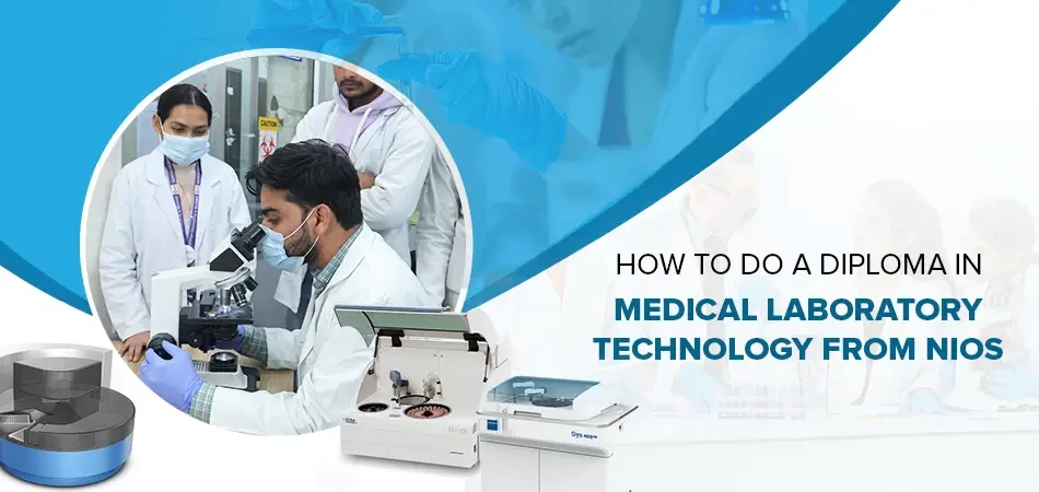  How to do a Diploma In Medical Laboratory Technology from NIOS? 