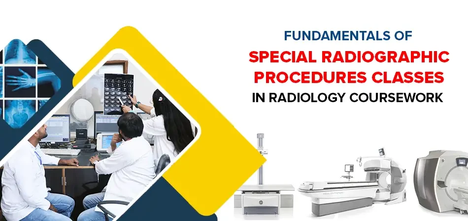  Fundamentals of Special Radiographic Procedures Classes in Radiology Coursework 