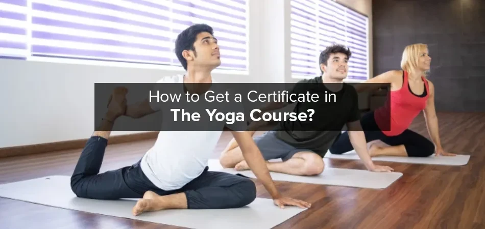  How to Get a Certificate in The Yoga Course? 