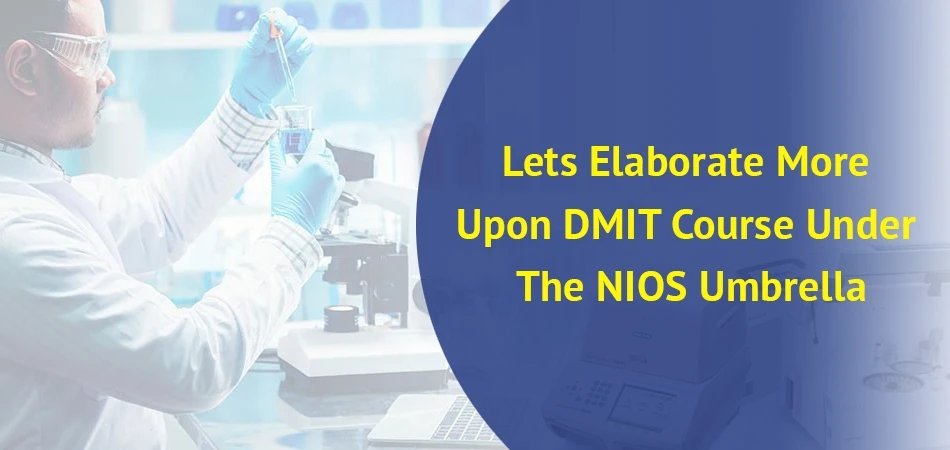  Lets Elaborate More Upon DMIT Course Under The NIOS Umbrella 
