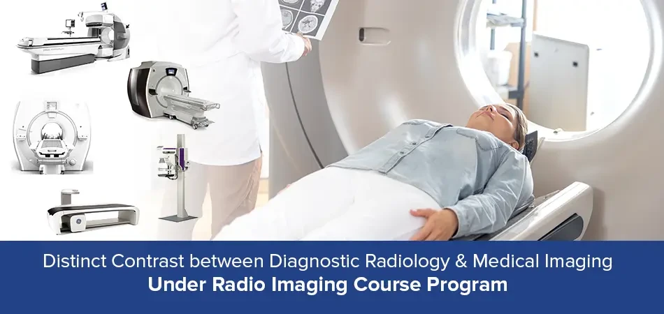  Distinct Contrast Between Diagnostic Radiology and Medical Imaging Under Radio Imaging Course Program 