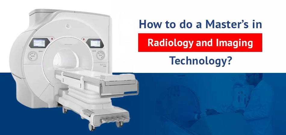  How to do a Master's in Radiology and Imaging Technology? 